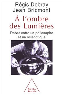 A l'ombre des Lumières : débat entre un philosophe et un scientifique