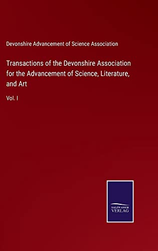 Transactions of the Devonshire Association for the Advancement of Science, Literature, and Art: Vol. I