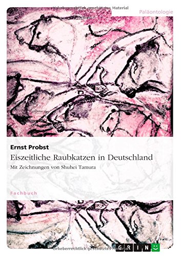 Eiszeitliche Raubkatzen in Deutschland: Mit Zeichnungen von Shuhei Tamura