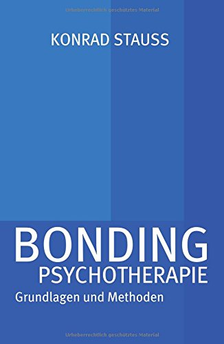 BONDING PSYCHOTHERAPIE: Grundlagen und Methoden