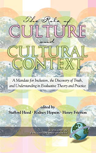 The Role of Culture and Cultural Context in Evaluation: A Mandate for Inclusion, the Discovery of Truth and Understanding (Hc) (Evaluation and Society)