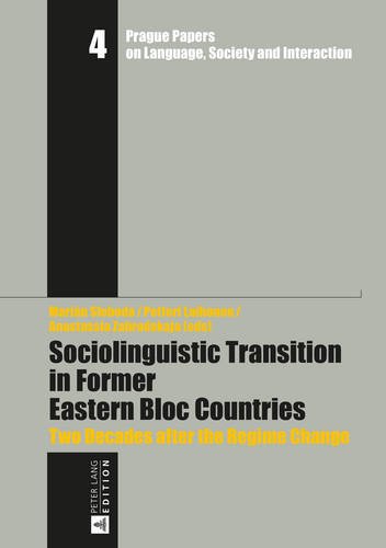 Sociolinguistic Transition in Former Eastern Bloc Countries: Two Decades after the Regime Change (Prague Papers on Language, Society and Interaction / ... zur Sprache, Gesellschaft und Interaktion)