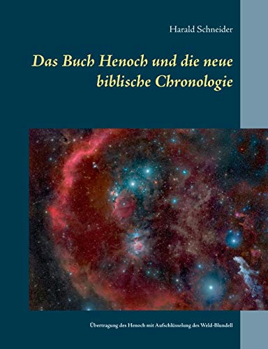 Das Buch Henoch und die neue biblische Chronologie: Eine Übertragung des historischen Henoch mit Aufschlüsselung des Weld-Blundell
