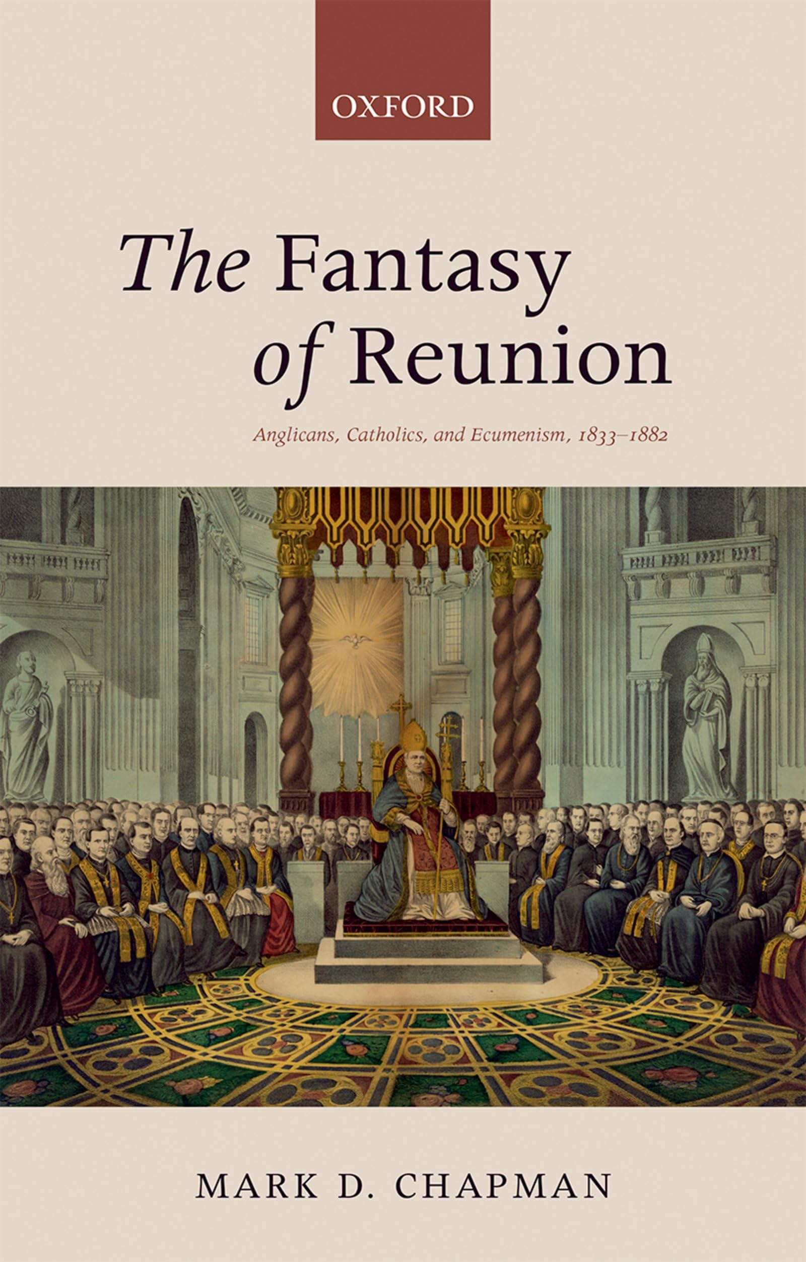 The Fantasy of Reunion: Anglicans, Catholics, and Ecumenism