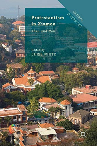 Protestantism in Xiamen: Then and Now (Global Diversities)