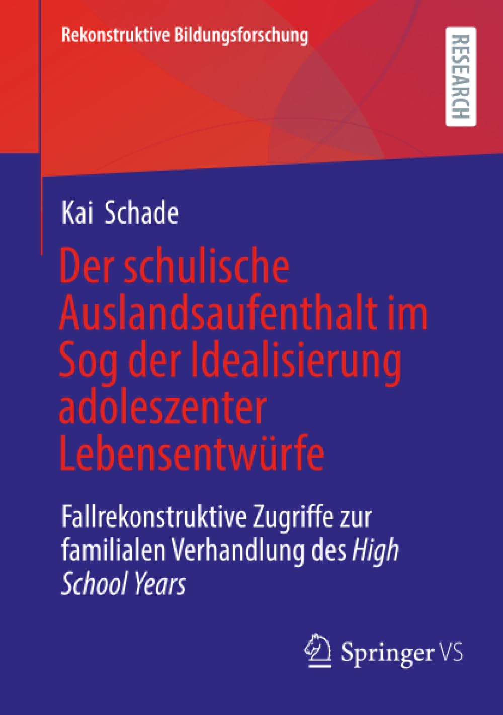 Der Schulische Auslandsaufenthalt Im Sog Der Idealisierung Adoleszenter Lebensentwürfe: Fallrekonstruktive Zugriffe Zur Familialen Verhandlung Des High School Years
