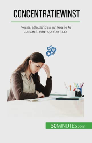 Concentratiewinst: Versla afleidingen en leer je te concentreren op elke taak