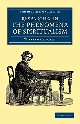 Researches in the Phenomena of Spiritualism (Cambridge Library Collection - Spiritualism and Esoteric Knowledge)
