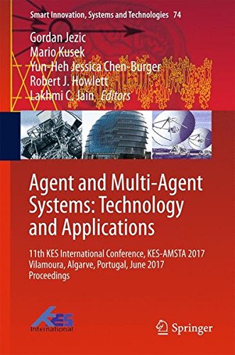 Agent and Multi-Agent Systems: Technology and Applications: 11th KES International Conference, KES-AMSTA 2017 Vilamoura, Algarve, Portugal, June 2017 ... (Smart Innovation, Systems and Technologies)
