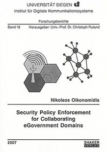 Security Policy Enforcement for Collaborating eGovernment Domains (Forschungsberichte des Instituts für Digitale Kommunikationssysteme)