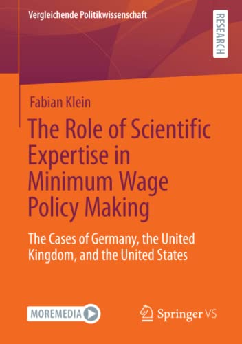 The Role of Scientific Expertise in Minimum Wage Policy Making: The Cases of Germany, the United Kingdom, and the United States (Vergleichende Politikwissenschaft)
