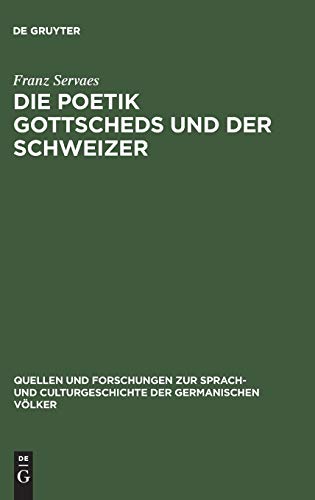 Die Poetik Gottscheds und der Schweizer (Quellen und Forschungen zur Sprach- und Culturgeschichte der germanischen Völker, 60, Band 60)