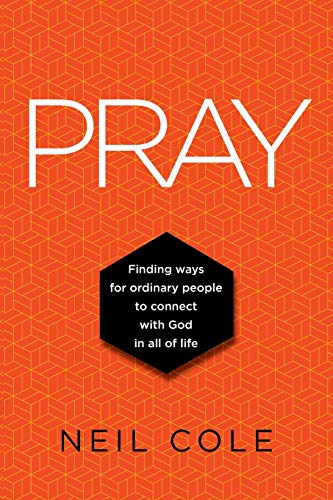PRAY: Finding Ways For Ordinary People To Connect With God In All Of Life (Starling Initiatives Publication, Band 1)