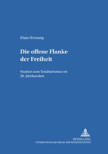 Die offene Flanke der Freiheit: Studien zum Totalitarismus im 20. Jahrhundert (Europäisches Forum)