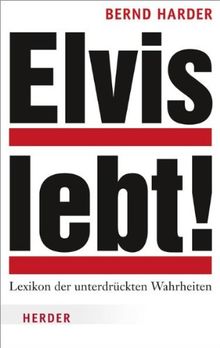 Elvis lebt!: Lexikon der unterdrückten Wahrheiten