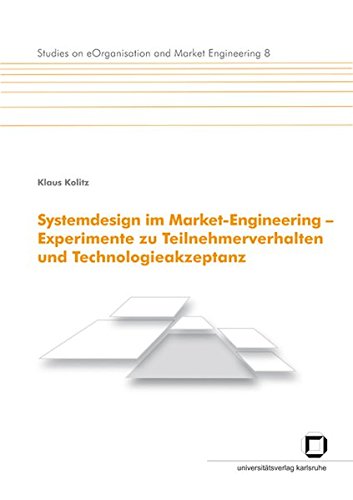 Systemdesign im Market-Engineering: Experimente zu Teilnehmerverhalten und Technologieakzeptanz (Studies on eOrganisation and Market Engineering)
