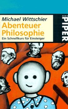 Abenteuer Philosophie. Ein Schnellkurs für Einsteiger.