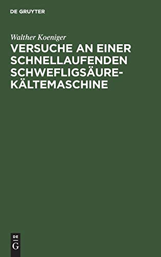 Versuche an einer schnellaufenden Schwefligsäure-Kältemaschine: Dissertation zur Erlangung der Würde eines Doktor-Ingenieurs der königlichen technischen Hochschule zu Berlin vorgelegt am 23. Mai 1914