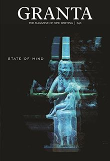 Granta 140: State of Mind (Granta: the Magazine of New Writing)