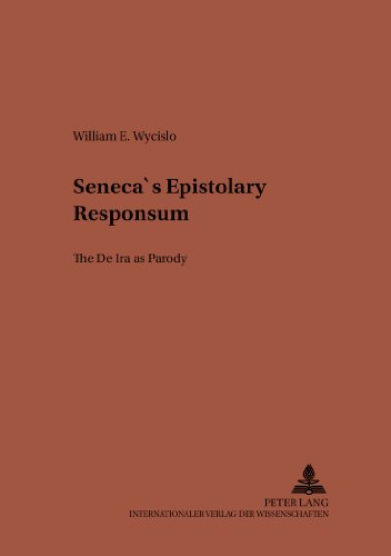 Seneca's Epistolary «Responsum»: The «De Ira» as Parody (Studien zur klassischen Philologie)