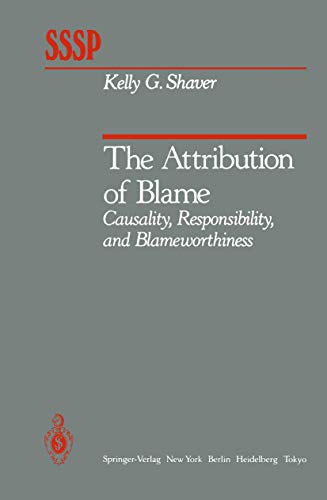 The Attribution of Blame: Causality, Responsibility, and Blameworthiness (Springer Series in Social Psychology)