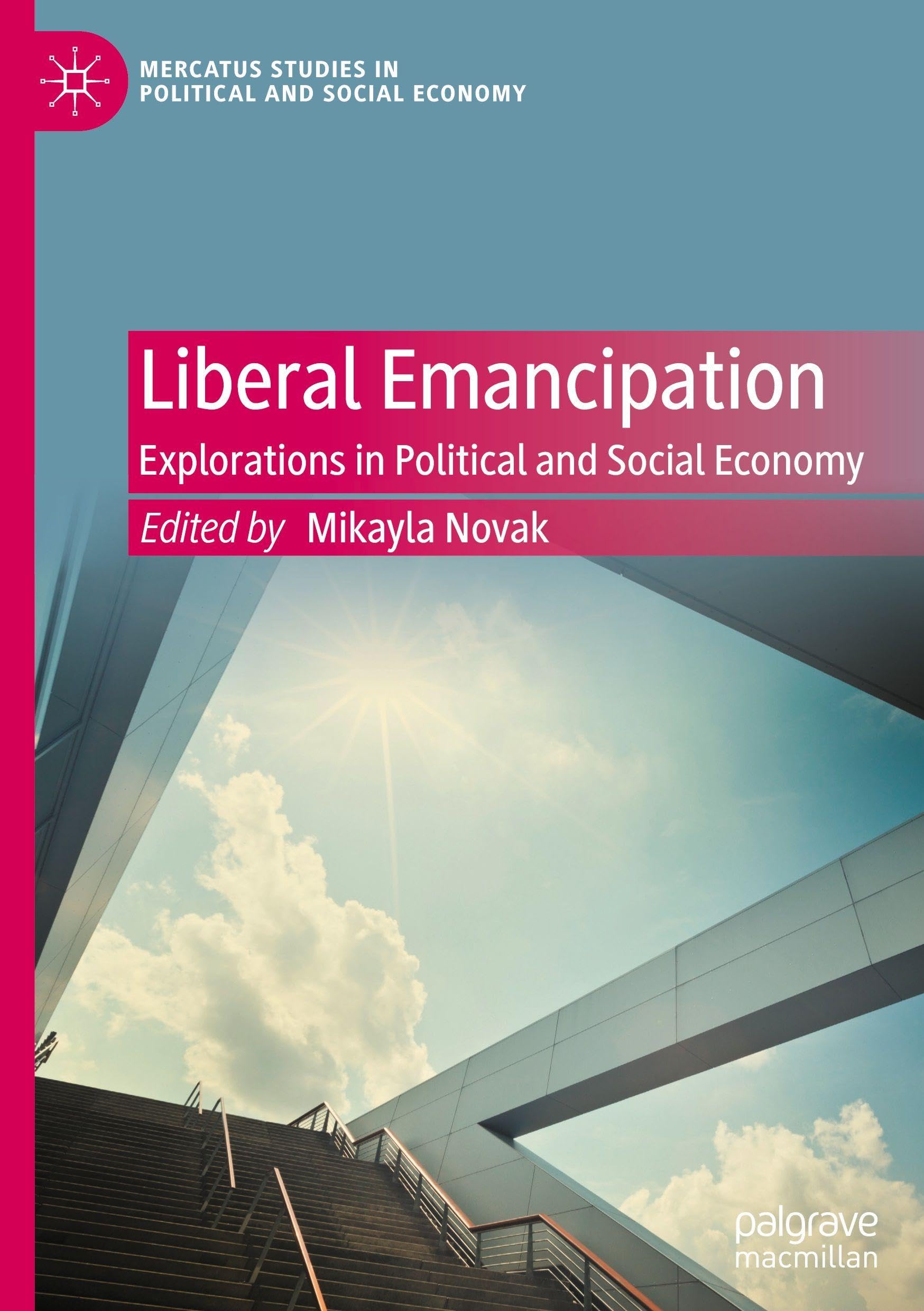 Liberal Emancipation: Explorations in Political and Social Economy (Mercatus Studies in Political and Social Economy)