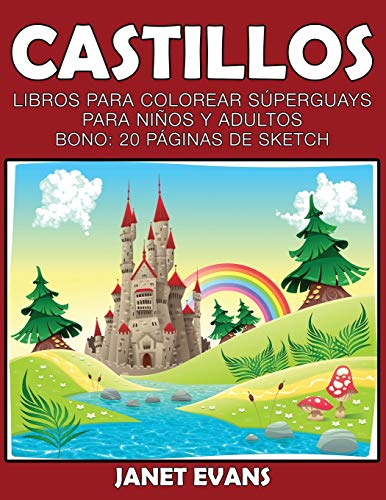 Castillos: Libros Para Colorear Súperguays Para Niños y Adultos (Bono: 20 Páginas de Sketch): Libros Para Colorear Superguays Para Ninos y Adultos (Bono: 20 Paginas de Sketch)