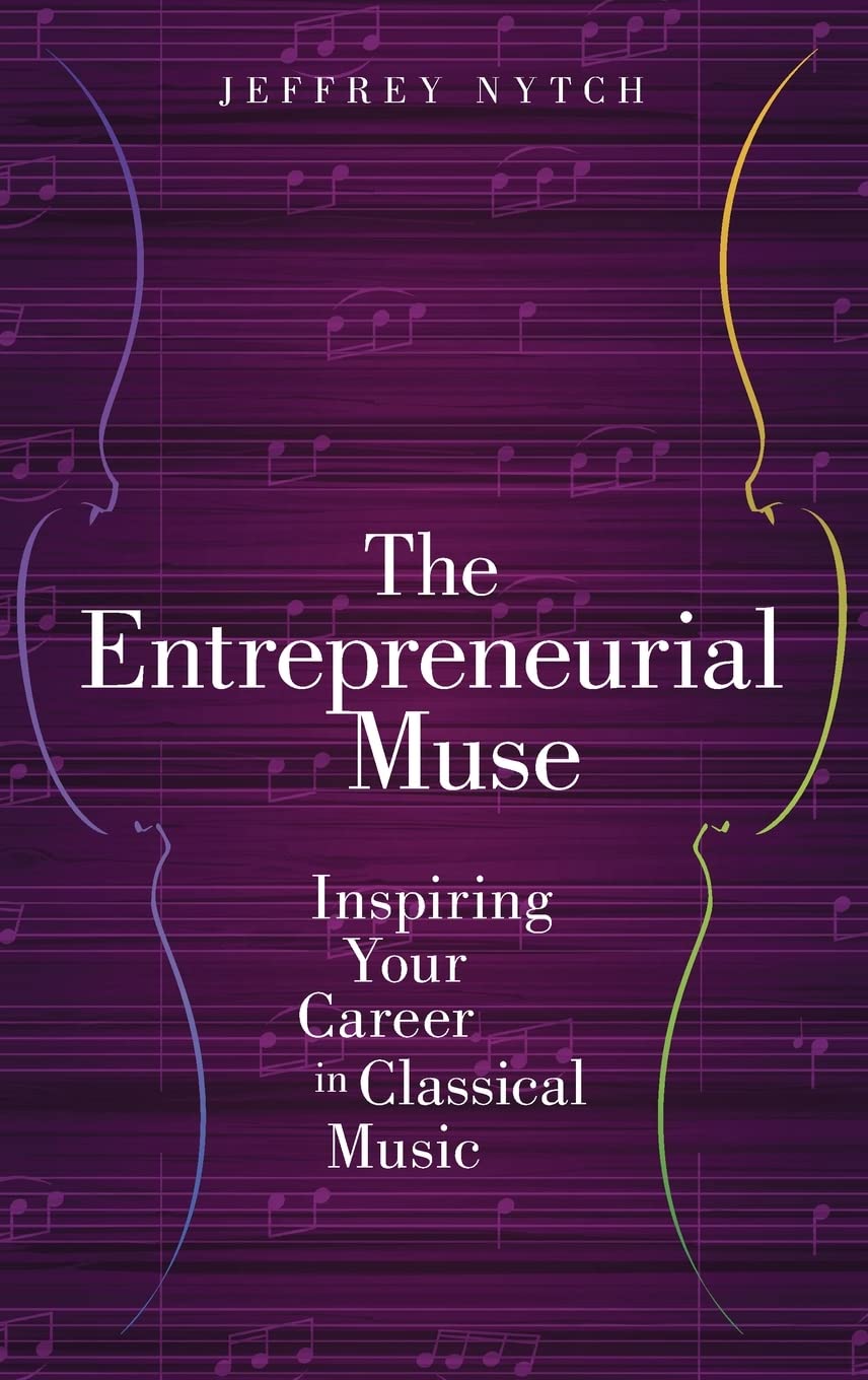 The Entrepreneurial Muse: Inspiring Your Career in Classical Music