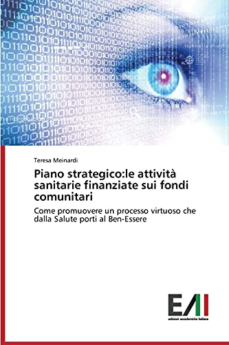 Piano strategico:le attività sanitarie finanziate sui fondi comunitari: Come promuovere un processo virtuoso che dalla Salute porti al Ben-Essere