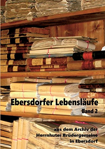 Ebersdorfer Lebensläufe: Aus dem Archiv der Herrnhuter Brüdergemeine in Ebersdorf, Band 2