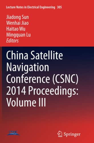China Satellite Navigation Conference (CSNC) 2014 Proceedings: Volume III (Lecture Notes in Electrical Engineering, Band 305)