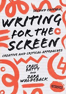 Writing for the Screen: Creative and Critical Approaches (Approaches to Writing)