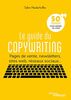 Le guide du copywriting: Pages de vente, newsletters, sites web, réseaux sociaux... 50 techniques pour vendre en ligne