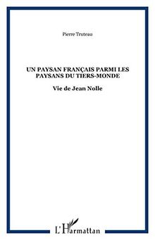 Un paysan français parmi les paysans du tiers-monde : vie de Jean Nolle : récit