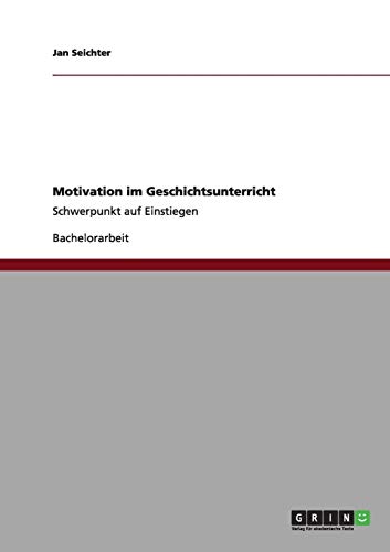 Motivation im Geschichtsunterricht: Schwerpunkt auf Einstiegen