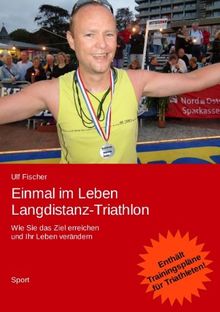 Einmal im Leben Langdistanz-Triathlon: Wie Sie das Ziel erreichen und Ihr Leben verändern