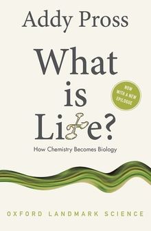 What is Life?: How Chemistry Becomes Biology (Oxford Landmark Science)