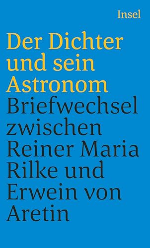 Der Dichter und sein Astronom: Der Briefwechsel zwischen Rainer Maria Rilke und Erwein von Aretin