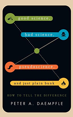 Good Science, Bad Science, Pseudoscience, and Just Plain Bunk: How to Tell the Difference