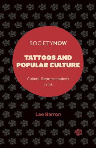 Tattoos and Popular Culture: Cultural Representations in Ink (SocietyNow)