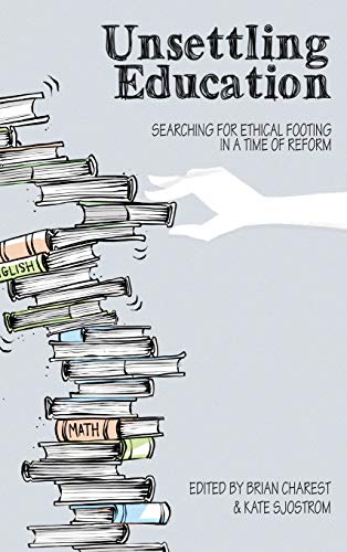 Unsettling Education: Searching for Ethical Footing in a Time of Reform (Social Justice Across Contexts in Education, Band 11)