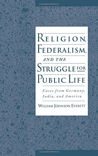 Religion, Federalism, and the Struggle for Public Life: Cases from Germany, India, and America
