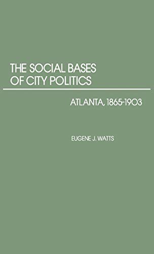 The Social Bases of City Politics: Atlanta, 1865-1903 (Contributions in American History)