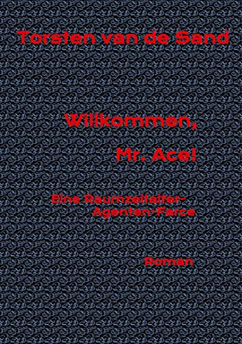 Willkommen, Mr. Ace!: Eine Raumzeitalter-Agenten-Farce