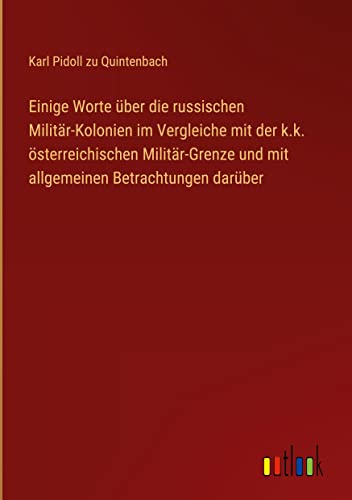 Einige Worte über die russischen Militär-Kolonien im Vergleiche mit der k.k. österreichischen Militär-Grenze und mit allgemeinen Betrachtungen darüber