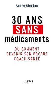 30 ans sans médicaments ou Comment devenir son propre coach santé