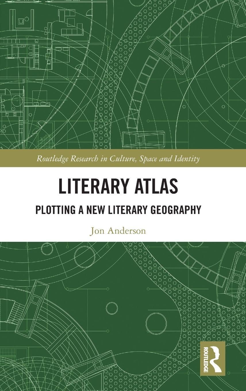 Literary Atlas: Plotting a New Literary Geography (Routledge Research in Culture, Space and Identity)