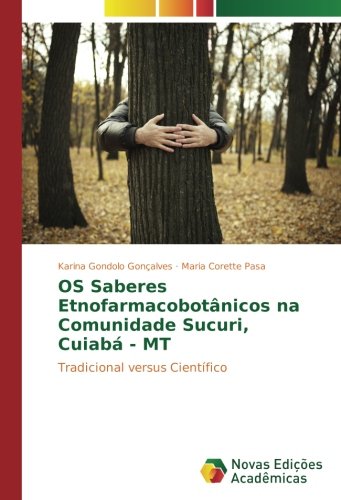 OS Saberes Etnofarmacobotânicos na Comunidade Sucuri, Cuiabá - MT: Tradicional versus Científico