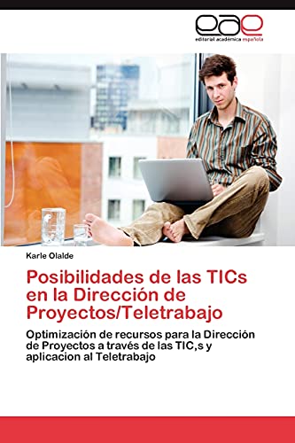 Posibilidades de las TICs en la Dirección de Proyectos/Teletrabajo: Optimización de recursos para la Dirección de Proyectos a través de las TIC,s y aplicacion al Teletrabajo