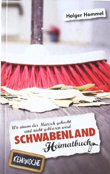 Schwabenland: Wo einem der Marsch gekocht und nicht geblasen wird - ein Heimatbuch